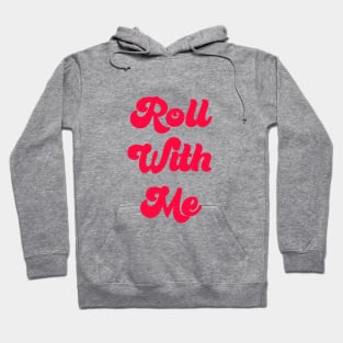 Roll with me Hoodie